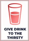 Give drink to the thirsty